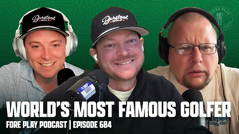 WILD TIMES & THE WORLD'S MOST FAMOUS INTERNET GOLFER - FORE PLAY EPISODE 684