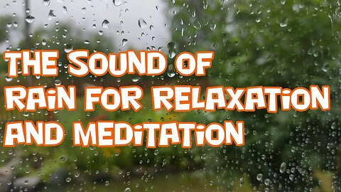 The sound of rain for relaxation and meditation