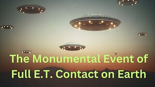 The Monumental Event of Full E.T. Contact on Earth ∞The 9D Arcturian Council by Daniel Scranton