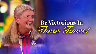 Be Victorious In These Times!