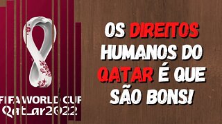 OS DIREITOS HUMANOS DO QATAR É QUE SÃO BONS