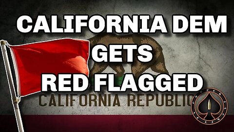 California Democrat Gets Red Flagged, Karma Anyone?
