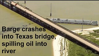 Another One: Barge Hits and Damages A Bridge In Texas Causing Oil Spill Into River