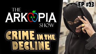 EP#23 - Crime in the Decline - Protect Yourself - #Prepare Yourself - It will get much worse!