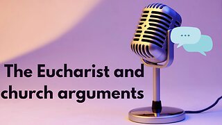 The Eucharist and church arguments