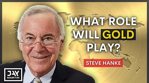 Why Gold Will Always Have a Role in the International Monetary System: Steve Hanke