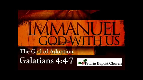 Immanuel! The God of Adoption, Galatians 4: 4-7