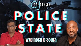 The “Police State” w/Dinesh D’Souza