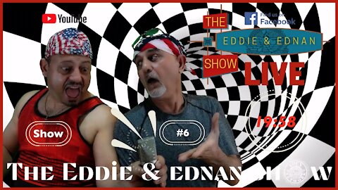 The Eddie & Ednan Show #6