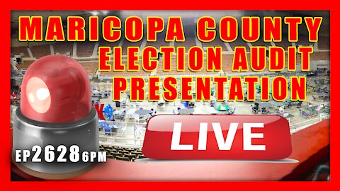 EP 2628 4PM LIVE MARICOPA COUNTY ELECTION AUDIT PRESENTATION MARICOPA COUNTY JUDGEMENT DAY: