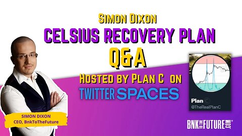 Simon Dixon Celsius Recovery Plan Q&A hosted by Plan C on Twitter Spaces