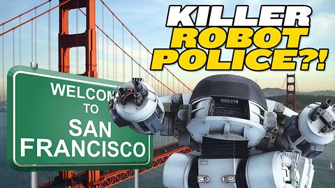 San Francisco Police Authorize Robots to Kill People!