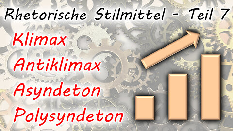 Klimax, Antiklimax, Asyndeton, Polysyndeton (Rhetorische Stilmittel - Teil 7)