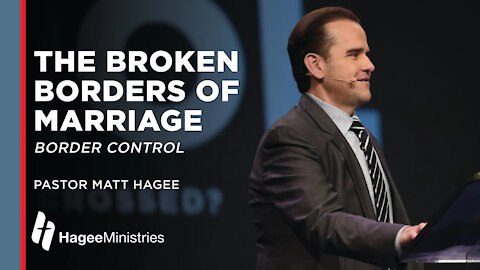 Pastor Matt Hagee: "The Broken Borders of Marriage"