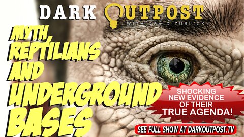 Dark Outpost 03-17-2022 Myth, Reptilians And Underground Bases