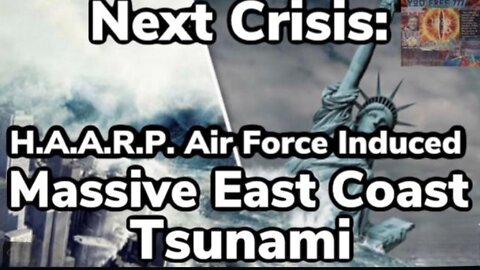 NEXT MANUFACTURED CRISIS: A MASSIVE TSUNAMI HITTING EAST COAST OF AMERICA (HAARP/AIR FORCE)