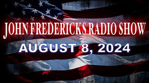 The John Fredericks Show [Live Radio & TV Show] August 8, 2024