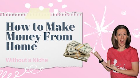 How To Make Money From Home Without A Niche