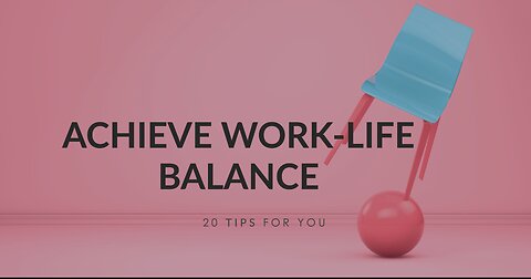 20 Tips for Creating a Work-Life Balance That Works for You