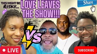 LOVE LEAVES THE SHOW! WHO WAS IN THE WRONG! MUST SEE!