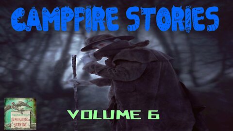 Campfire Stories | Volume 6 | Supernatural StoryTime E153