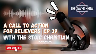 A Call to Action For Believers With The Stoic Christian | Episode 39