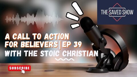 A Call to Action For Believers With The Stoic Christian | Episode 39