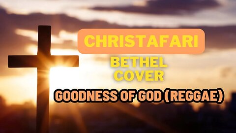 "Embracing God's Goodness in REGGAE Style: CHRISTAFARI's Vibrant Take on [Bethel Cover]"