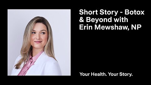 Short Story - Botox and Beyond with Erin Mewshaw, NP