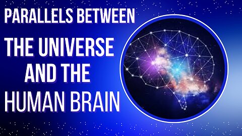 The Cosmic Mind: Exploring the Parallels Between the Universe and the Human Brain