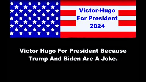 Victor Hugo For President Because Trump And Biden Are A Joke Owned By Bankers Big Pharma And Jews