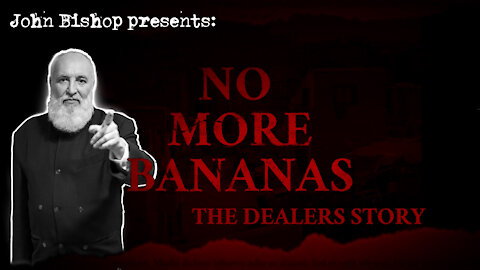 No More Bananas (The Dealer's Story) - The Testimony of John Bishop)