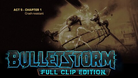 Bulletstorm: Full clip Edition (Act 5 - Chapter 1): Crash Resistant