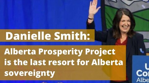 Danielle Smith: The Alberta Prosperity Project is the 'or else' to protect Alberta's sovereignty