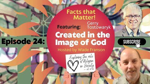 Facts that Matter! Featuring Gerry Tostowaryk and brought to you by Created in the Image of God