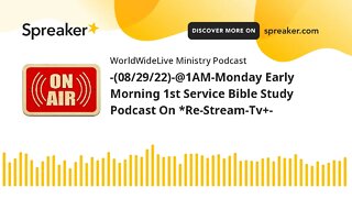 -(08/29/22)-@1AM-Monday Early Morning 1st Service Bible Study Podcast On *Re-Stream-Tv+-