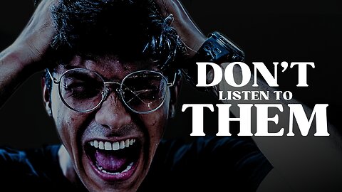 DON’T LISTEN TO THEM - Powerful Motivational Speech