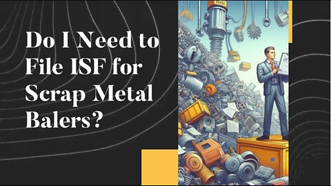 Ensuring Compliance: Do You Need to File ISF for Scrap Metal Balers?