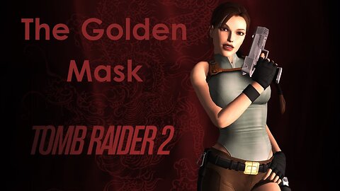 Tomb Raider 2 Gold: The Golden Mask-Reaching to the Fool's Gold FMV (Fan Made)