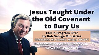 Jesus Taught Under the Old Covenant to Bury Us by BobGeorge.net | Freedom In Christ Bible Study