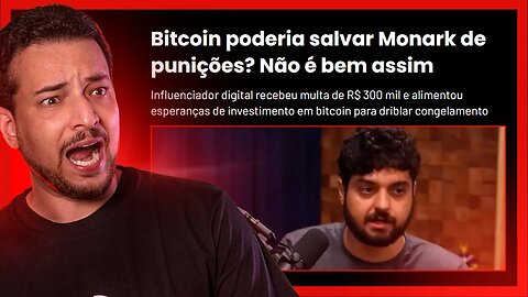 "BITCOIN NÃO PROTEGERIA VOCÊ OU O MONARK DO GOVERNO" DIZ MÍDIA