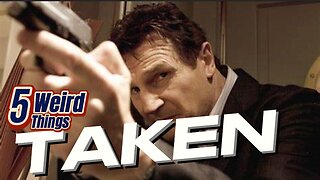 5 Weird Things - TAKEN (Liam Neeson is Father of the Year!)