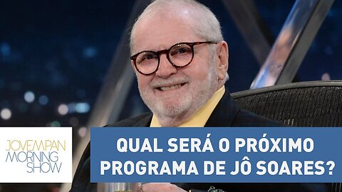 Bancada do Morning Show discute qual será o próximo programa de Jô Soares | Morning Show