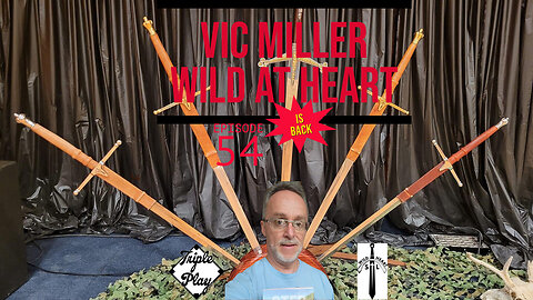 Vic Miller Wild At Heart Is Back! Episode 54