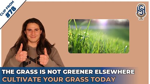 The Grass Is NOT Greener Elsewhere, Cultivate Your Grass Today | HSP Clips