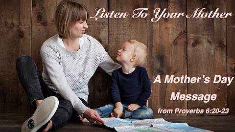 Listen To Your Mother: A Mother’s Day Message Proverbs 6:20-23