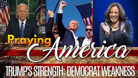 Praying for America - Trump's Strength: Democrat Weakness - 7/25/2024