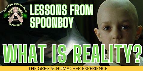 WHAT IS REALITY? LESSONS FROM SPOONBOY, MATRIX, SIMULATION, CREATING REALITY - GSE