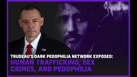 Trudeau's Dark and Twisted Network Exposed: Human Trafficking, Sex Crimes, And Pedophilia