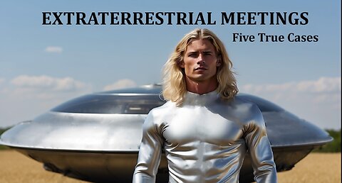 Extraterrestrial Meetings: Five True Cases